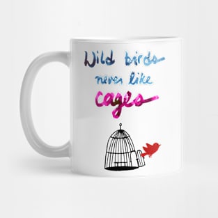 Wild Birds Never Like Cages Mug